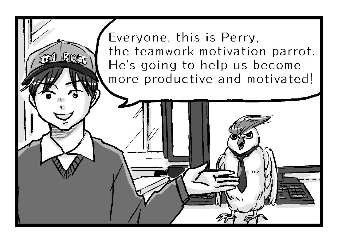 The boss introduces Perry the Parrot, a new team member brought in to increase productivity. Perry stands on a desk, is about the same size as a computer screen, and looks intense.