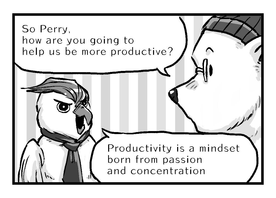 Alex the polar bear asks Perry how to be more productive. Perry responds that productivity is a mindset produced born from passion and concentration.