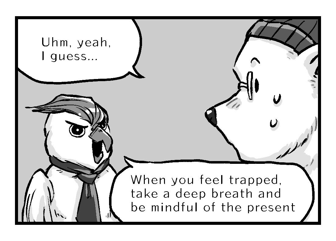 Alex doesn't understand. Perry recommends that when feeling trapped, one should take a deep breath and be mindful of the present.