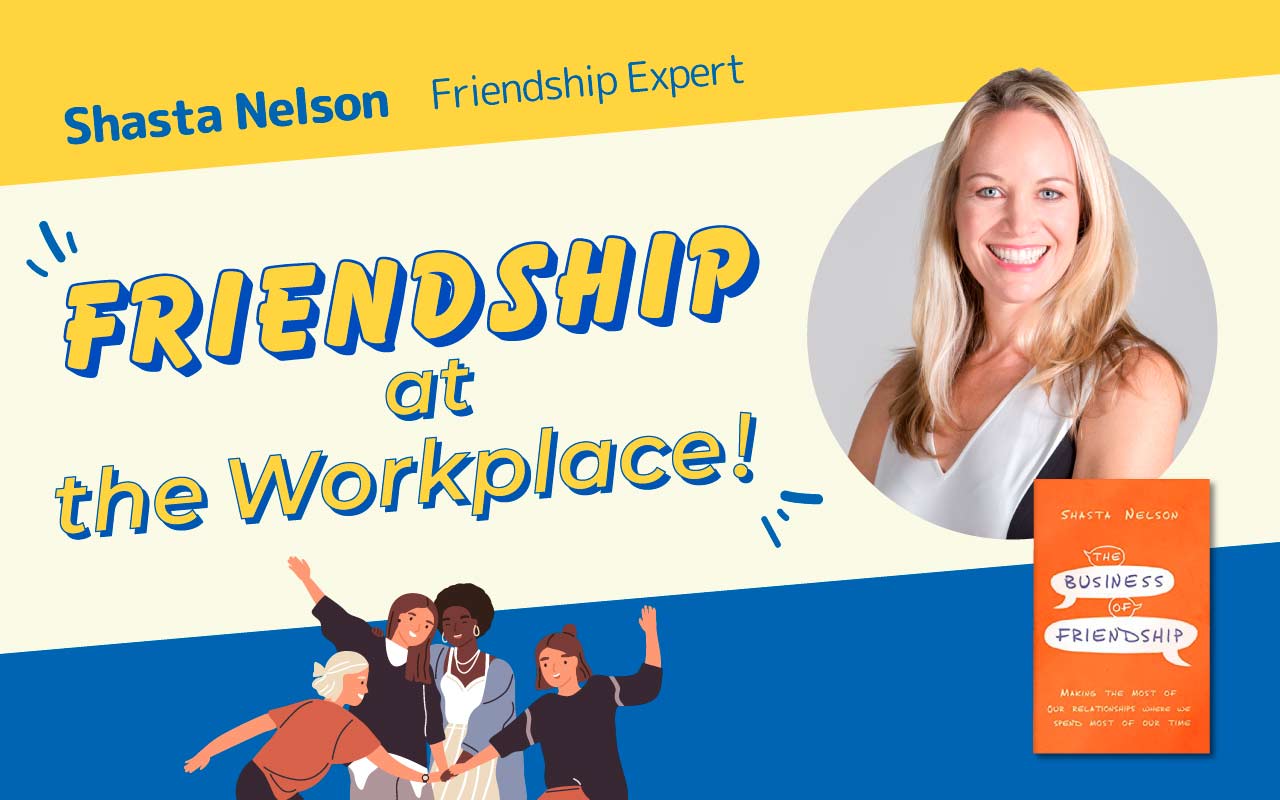 Friendship expert Shasta Nelson talks about the importance of friendship at work